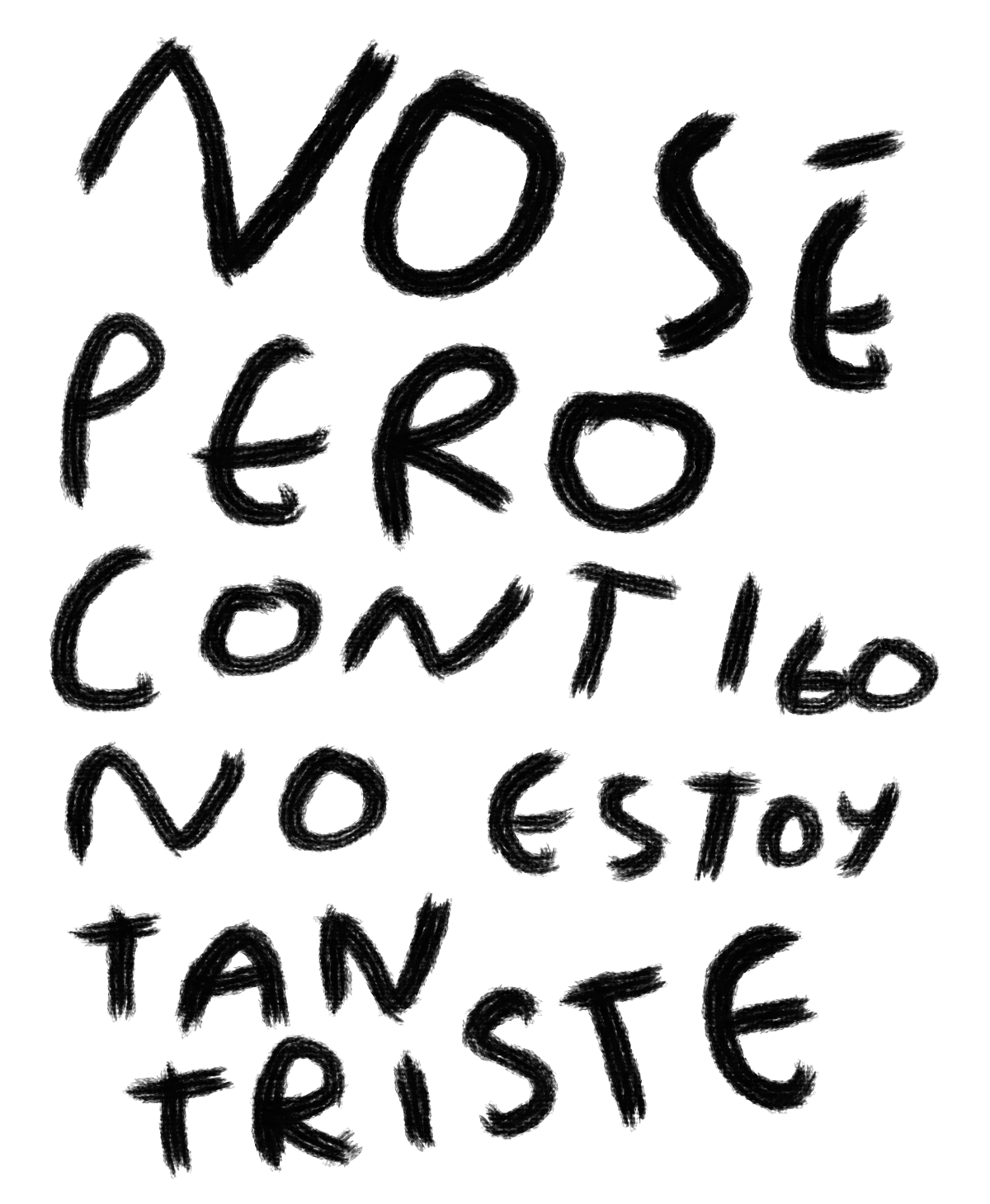 "No Sé, Pero Contigo No Estoy Tan Triste" — Print Original Firmado | Torna Gris