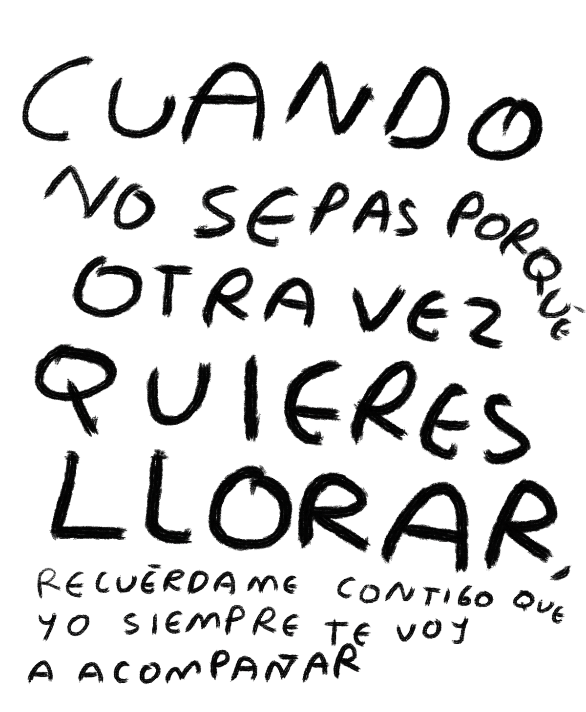"Cuando No Sepas Por Qué Otra Vez Quieres Llorar, Recuérdame Contigo que Yo Siempre Te Voy a Acompañar" — Print Original Firmado | Torna Gris