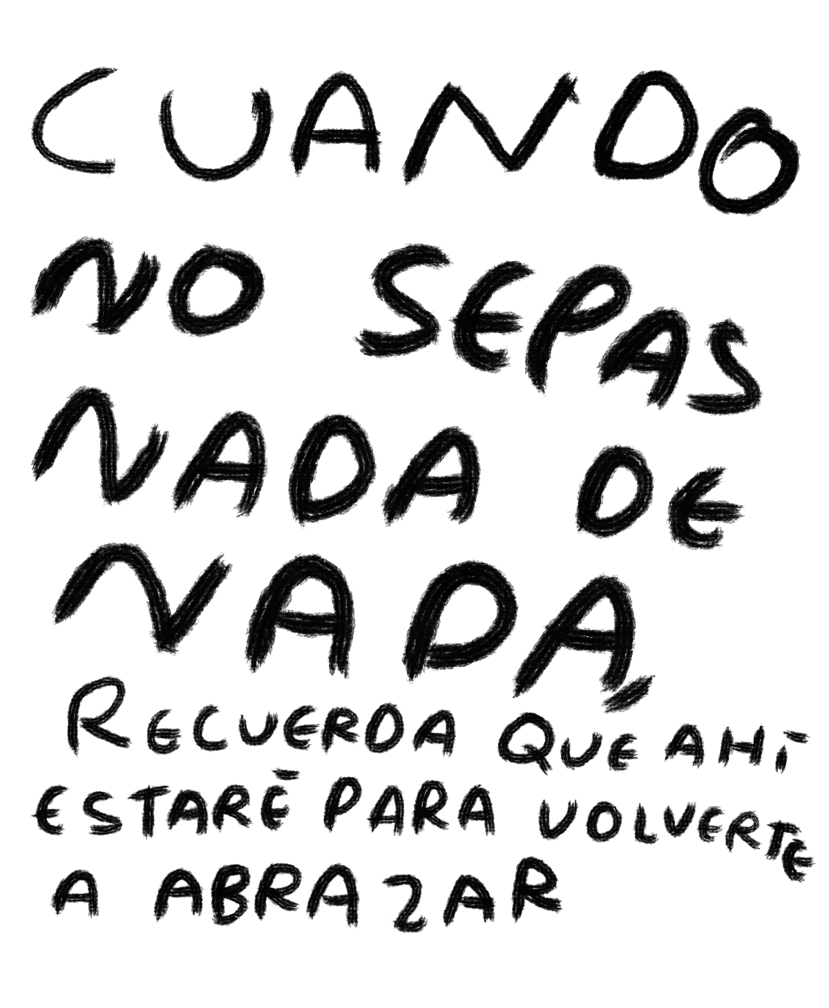 "Cuando No Sepas Nada de Nada, Recuerda que Ahí Estaré para Volverte a Abrazar" — Print Original Firmado | Torna Gris