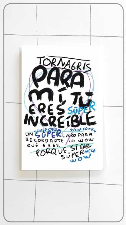 Para Mí Tú Eres Increíble - Libro de Amor y Autoestima 2da Edición | Torna Gris