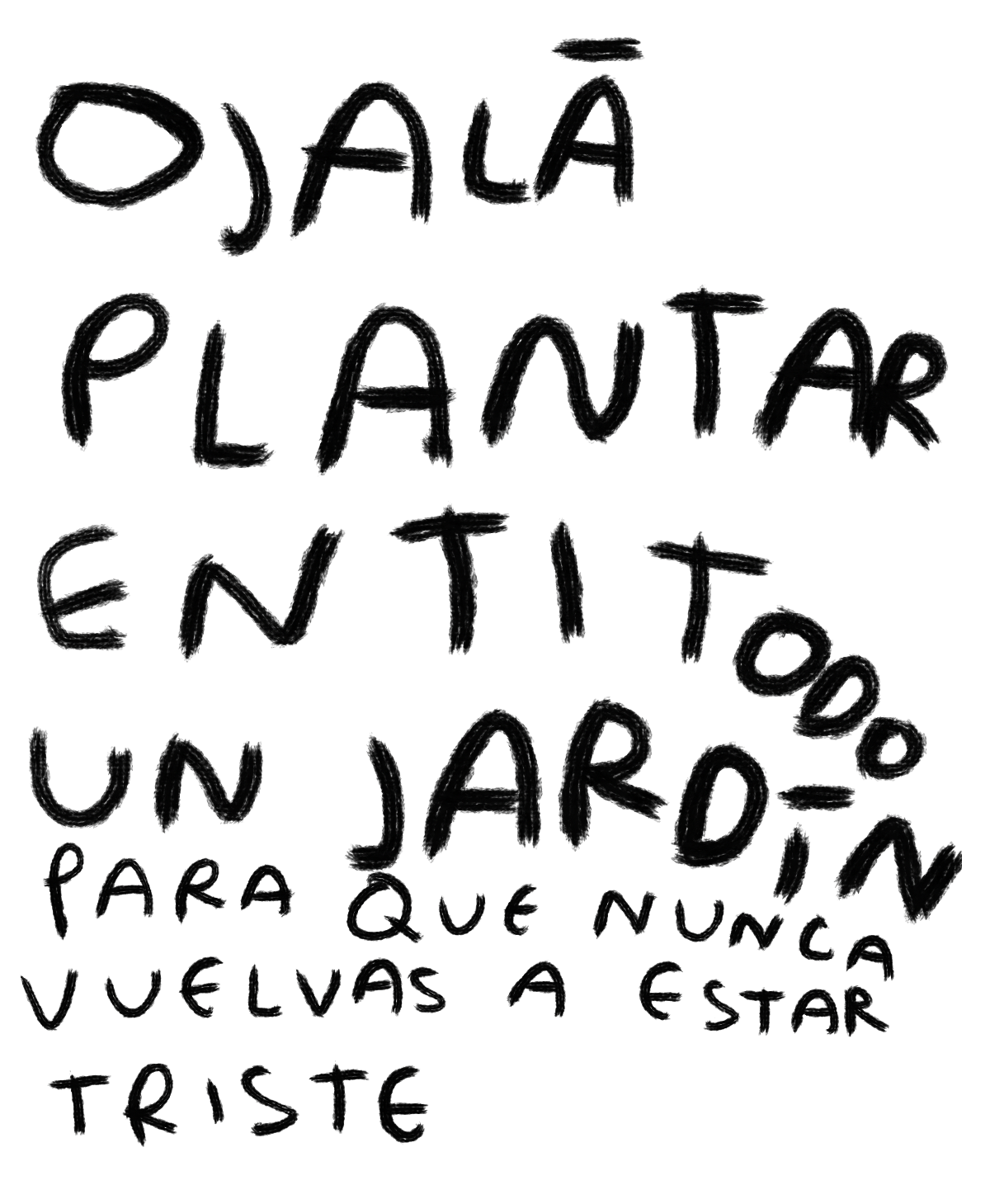 "Ojalá Plantar en Ti Todo un Jardín para que Nunca Vuelvas a Estar Triste" — Print Original Firmado | Torna Gris