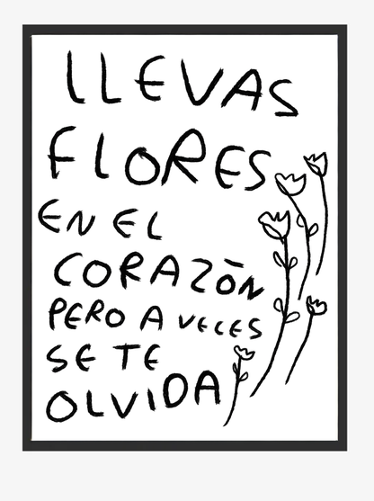 Llevas Flores en el Corazón Pero a Veces Se Te Olvida – Print Original Tamaño Carta | Tornagris