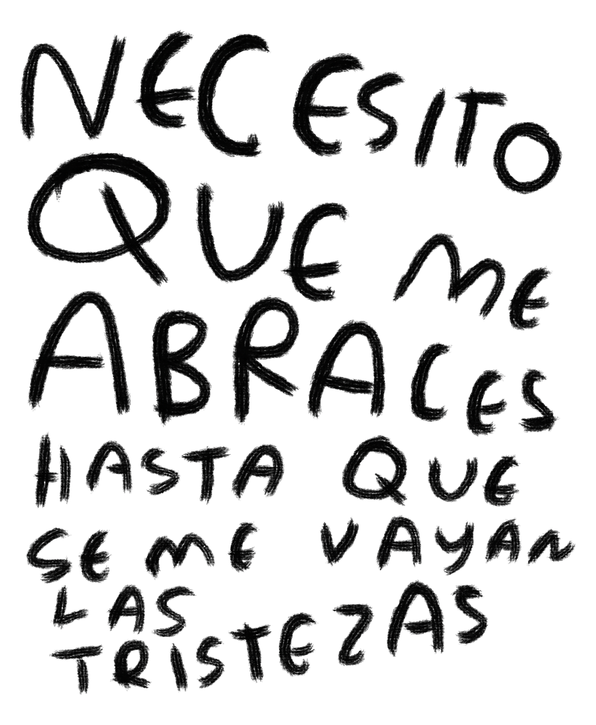 Necesito que Me Abraces Hasta que Se Me Vayan las Tristezas  — Print Original Firmado | Torna Gris